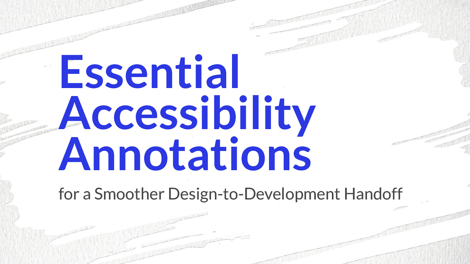 Essential Accessibility Annotations for a Smoother Design-to-Development Handoff