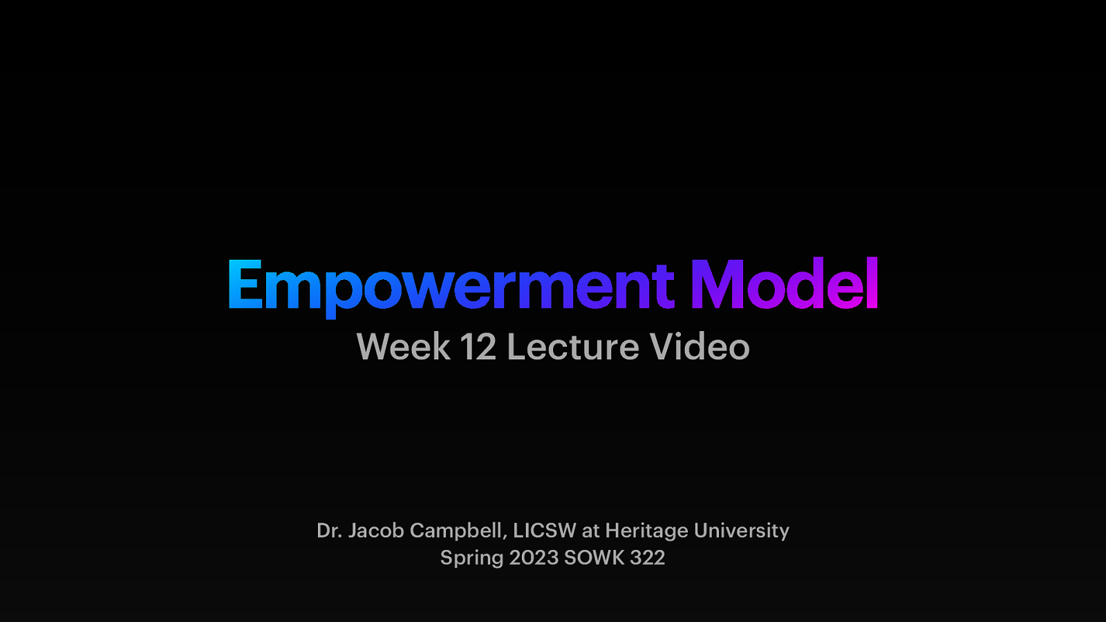 Spring 2023 SOWK 322 Week 12 Lecture Video and the Empowerment Model