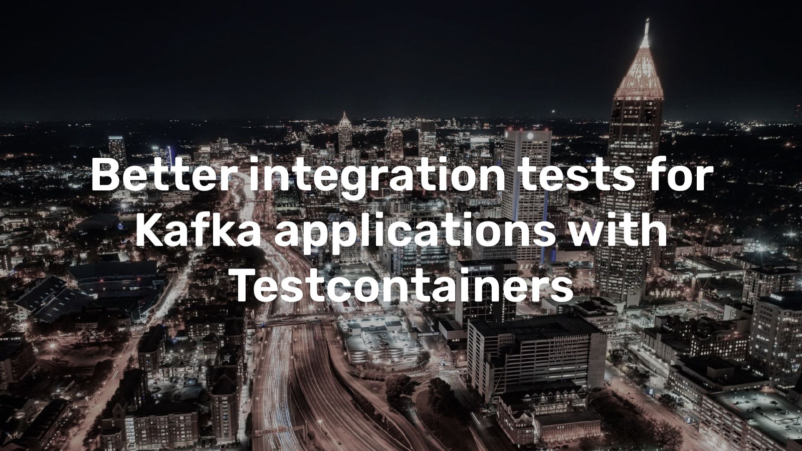 Better integration tests for Kafka applications with Testcontainers