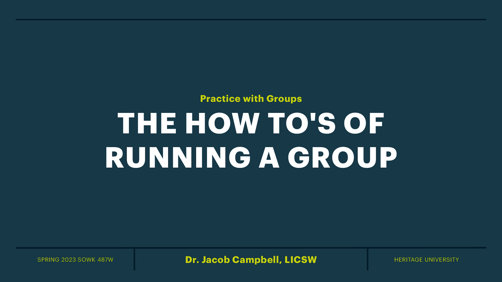Spring 2023 SOWK 487 Week 12 - The How To’s of Running a Group