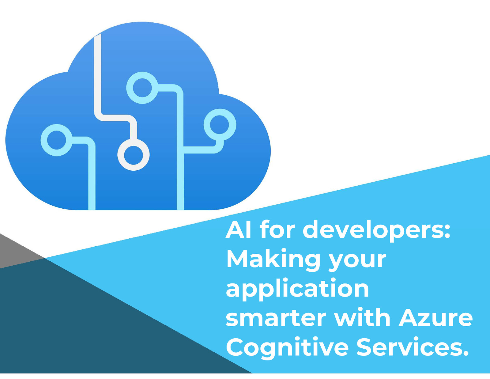 AI for developers: Making your application smarter with Azure Cognitive Services.