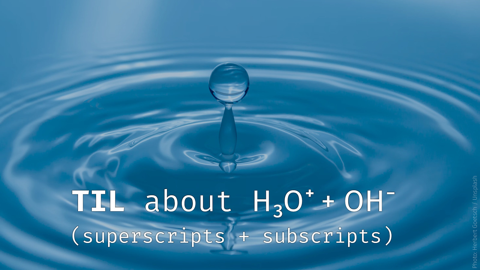 TIL about H₃O⁺ + OH⁻ (superscripts + subscripts)