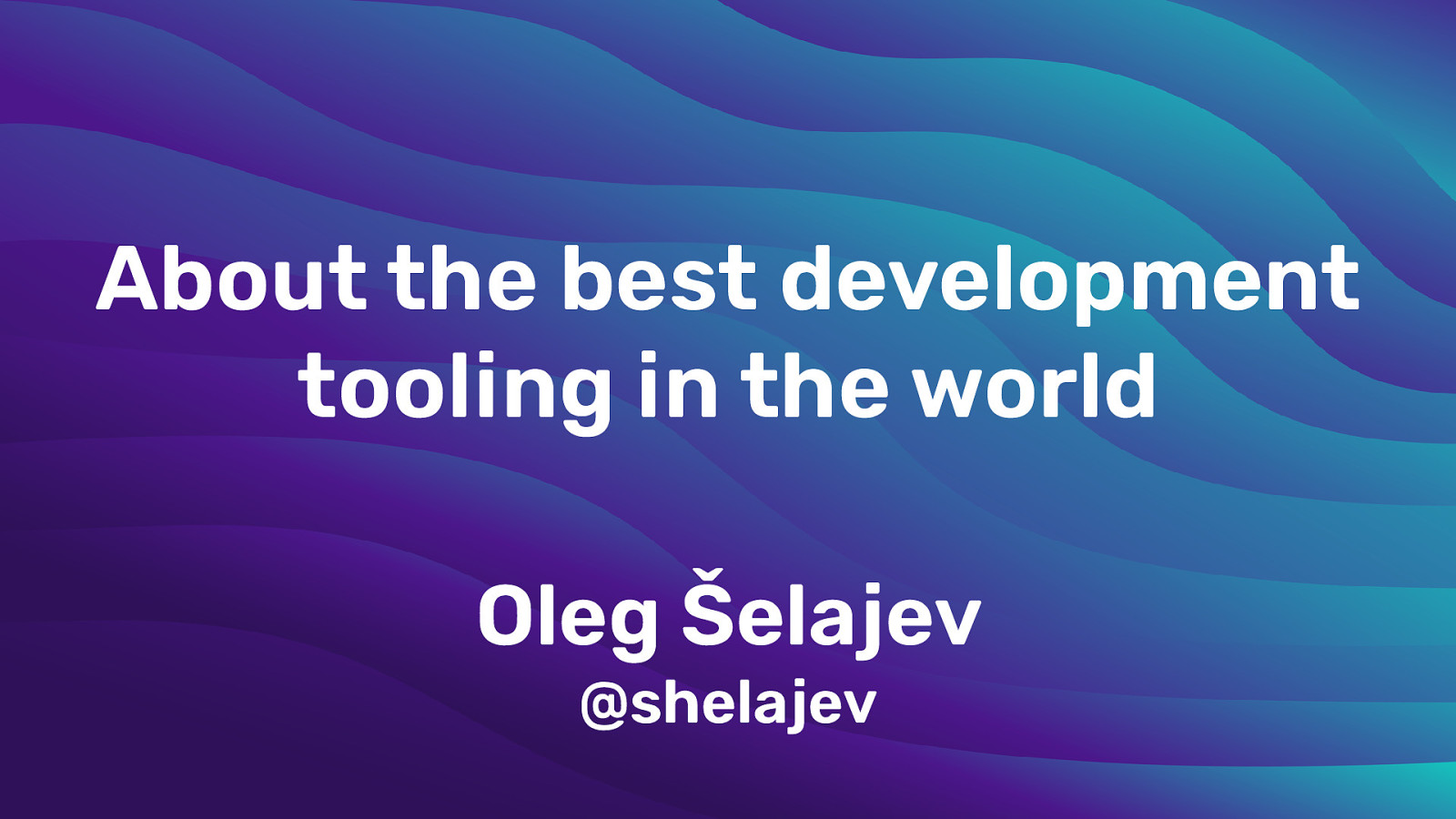 About the best development tooling in the world by Oleg Šelajev