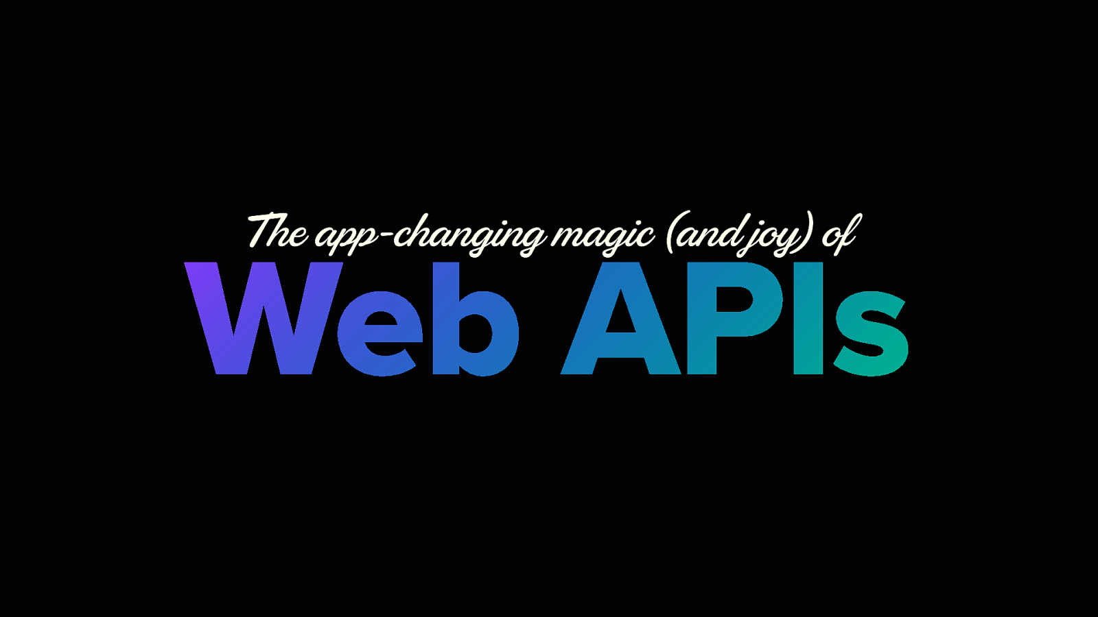 The app-changing magic (and joy) of Web APIs