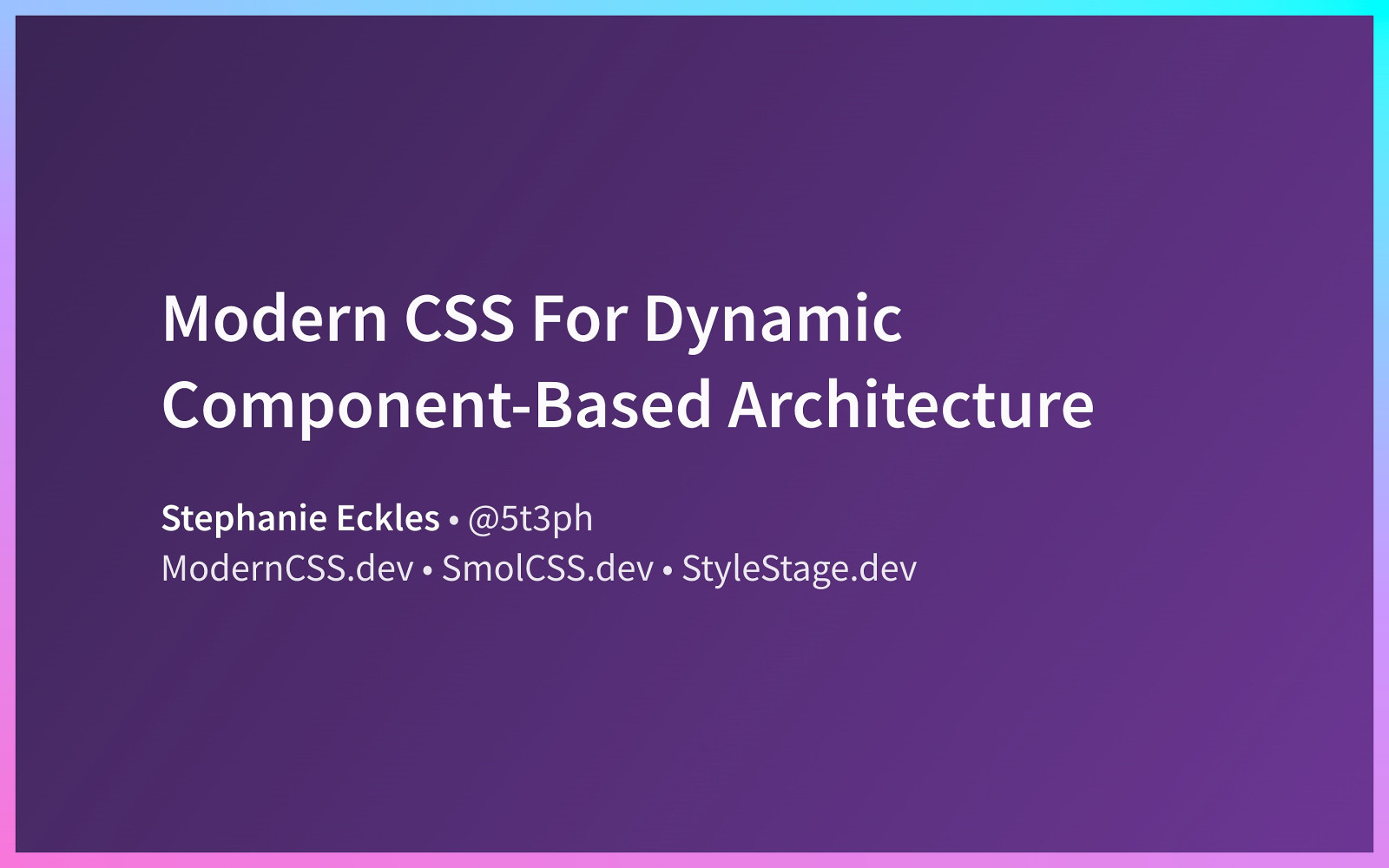 Modern CSS For Dynamic Component-Based Architecture by Stephanie Eckles