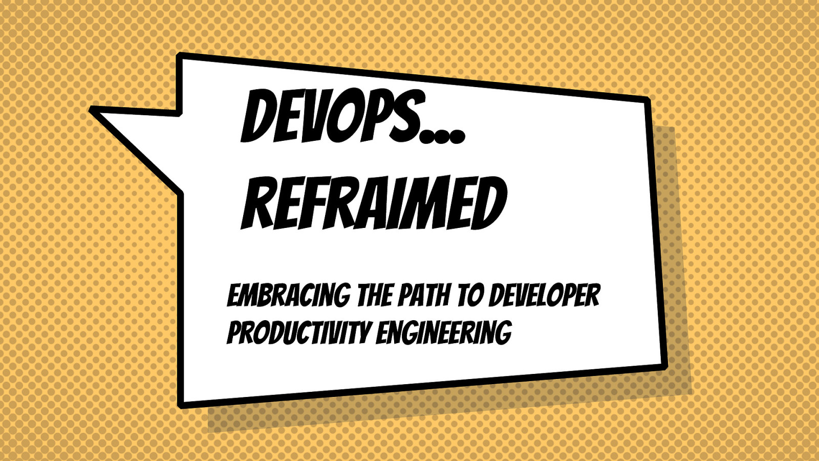 DevOps Reframed: Embracing the Path to Developer Productivity Engineering