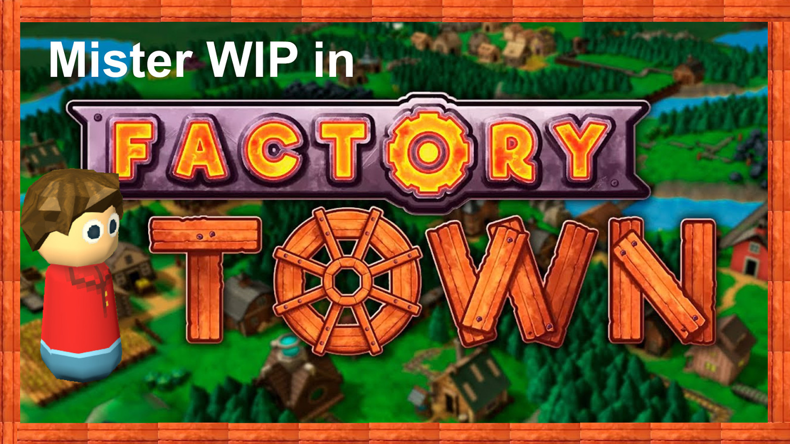 Mister WIP in Factory Town