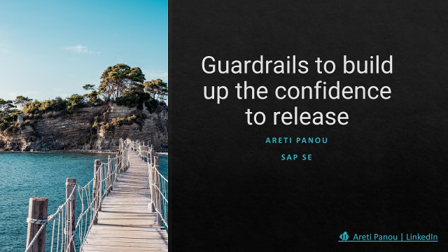 Guardrails to build up the confidence to release