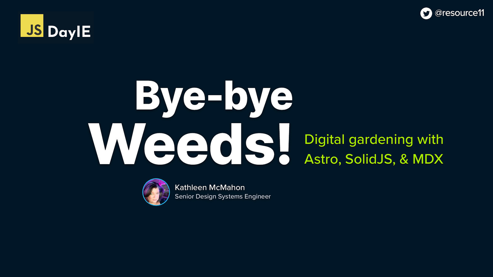 Bye-bye Weeds! Digital gardening with Astro, SolidJS, &amp; MDX — Kathleen McMahon Senior Design Systems Engineer — JSDay IE