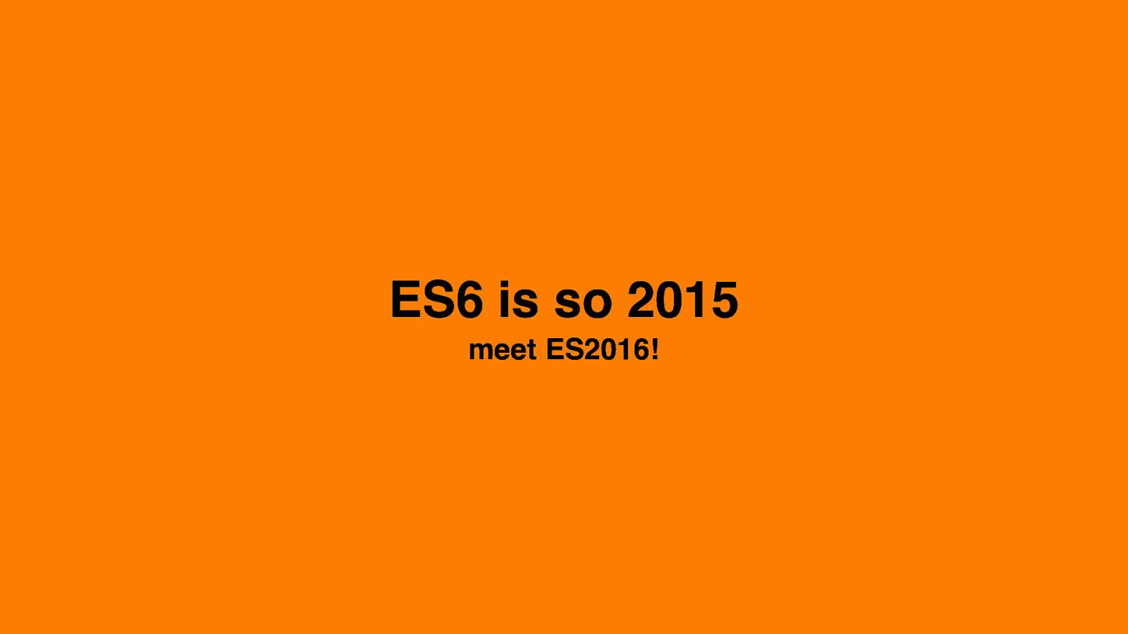 ECMAScript 6 is so 2015! Meet ES2016
