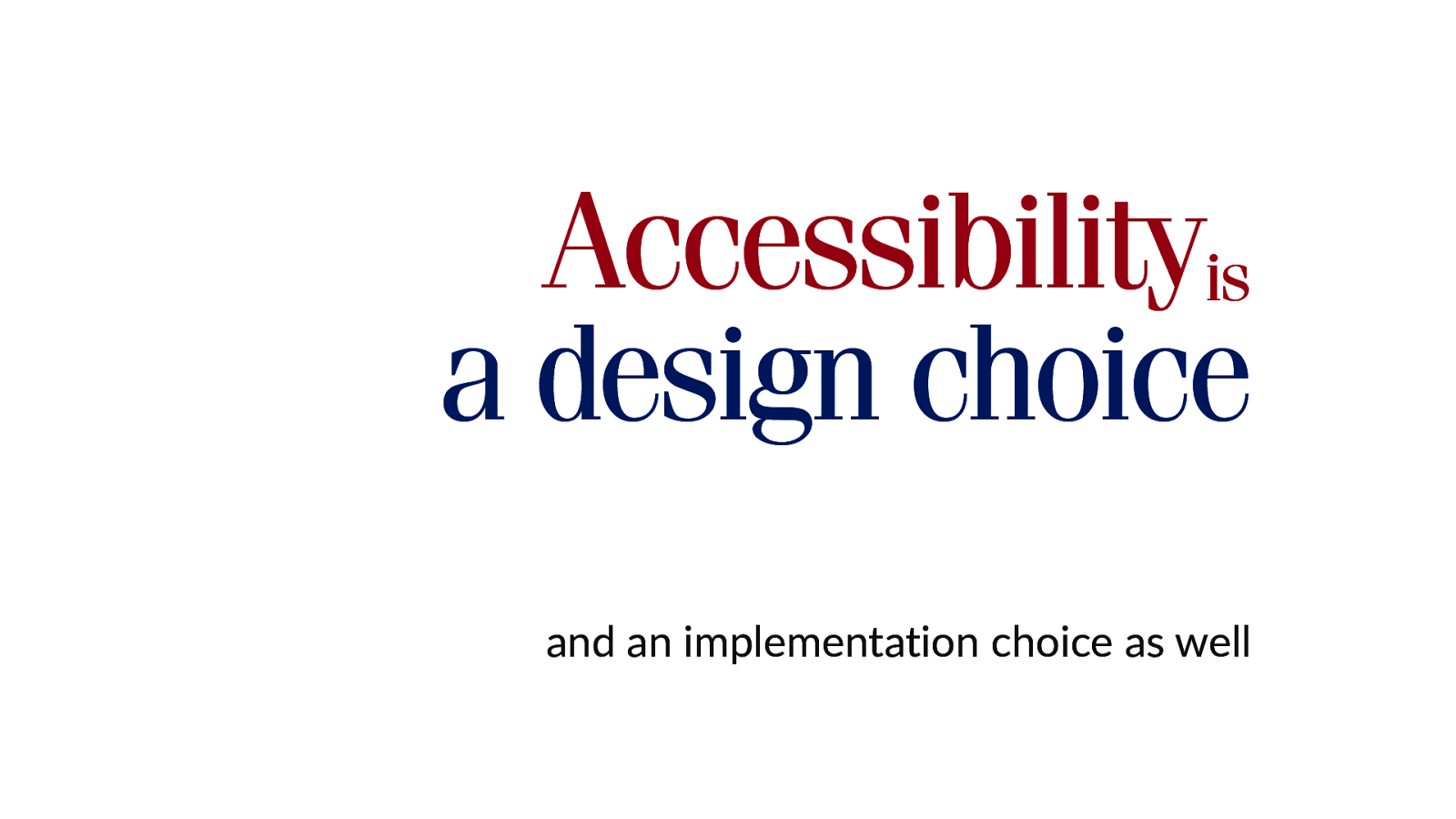 Accessibility is a design choice