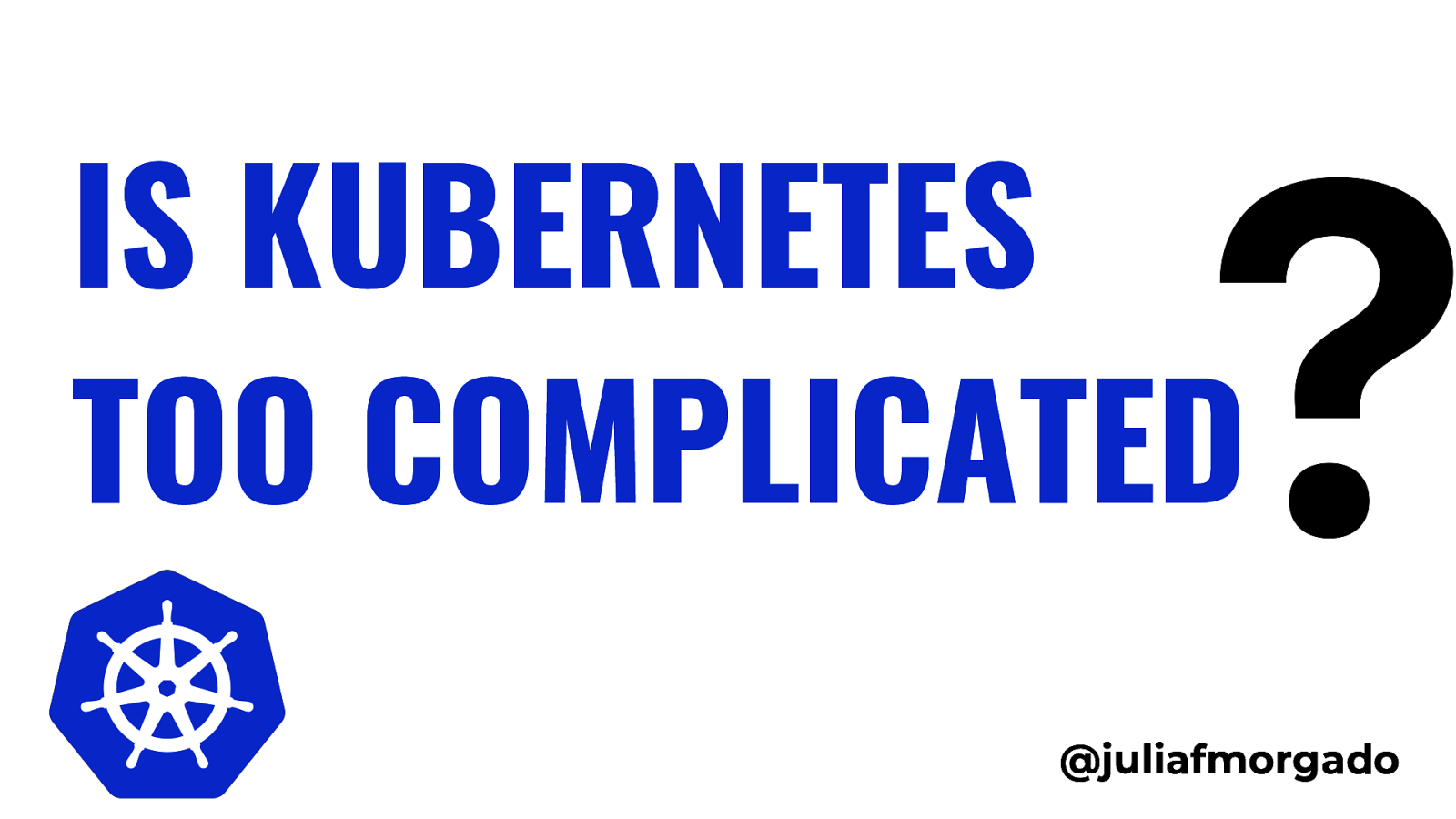 Is Kubernetes Too Complicated?