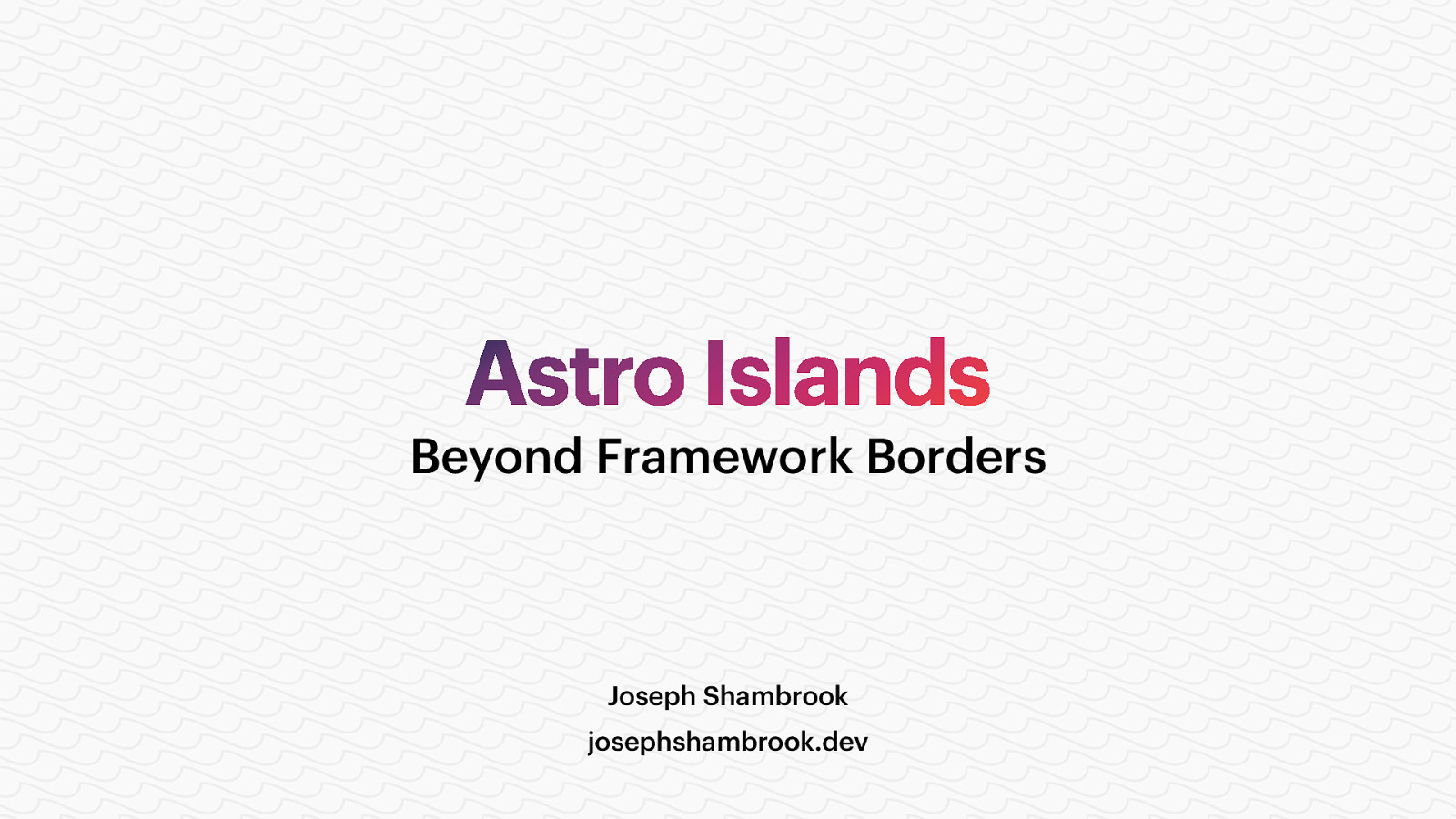 Astro Islands: Beyond Framework Borders by Joseph Shambrook