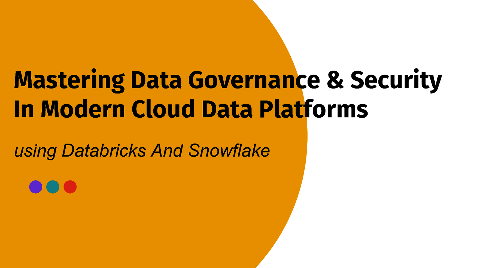 Mastering Data Governance & Security In Modern Cloud Data Platforms using Databricks And Snowflake