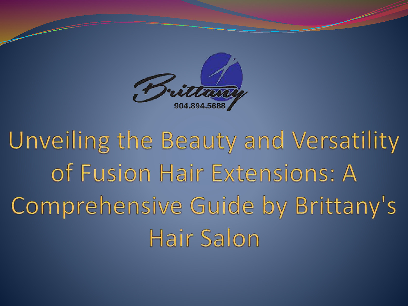 Revealing the Elegance and Flexibility of Fusion Hair Extensions An In-Depth Guide by Brittany’s Hair Salon