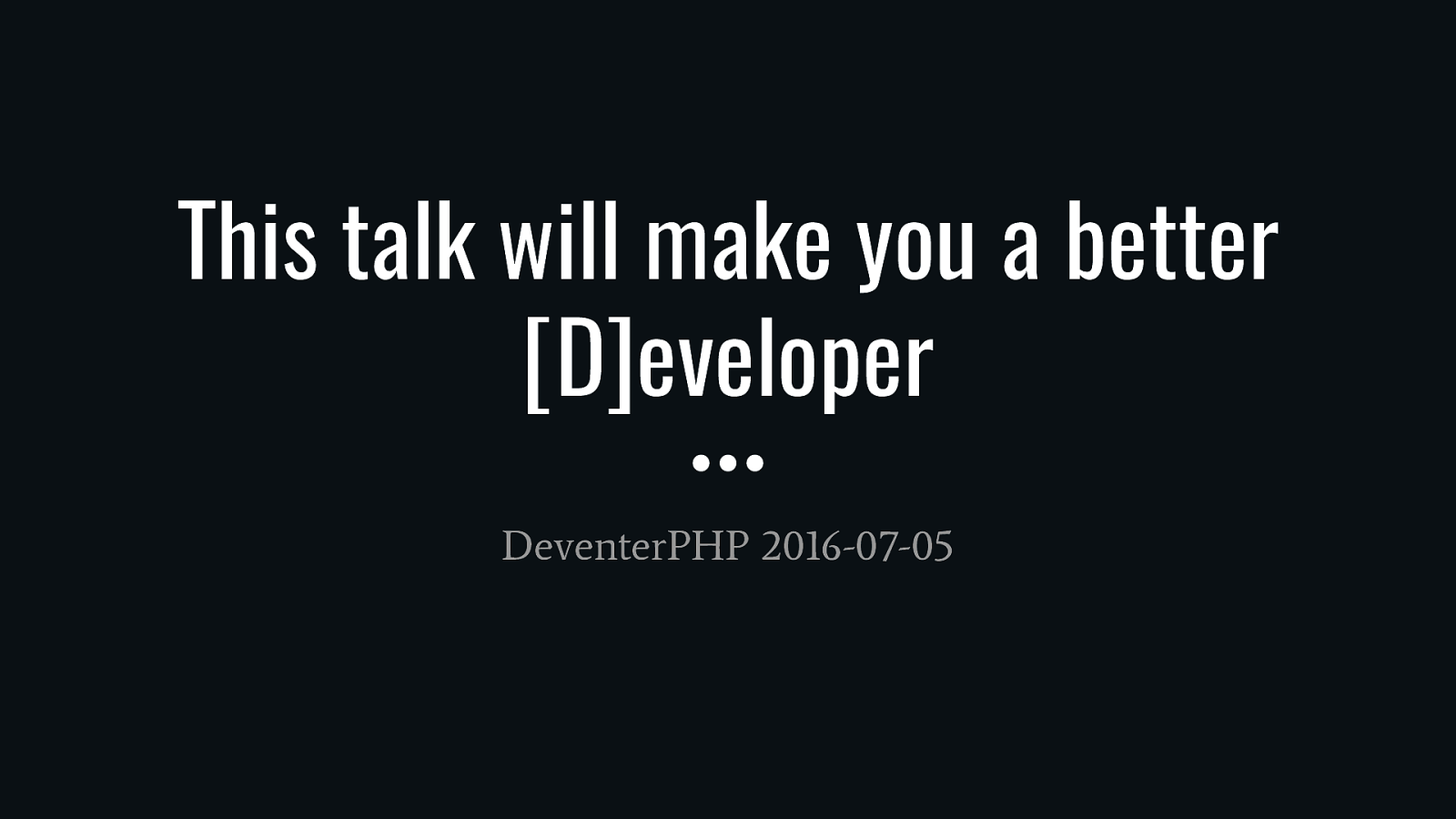 This talk will make you a better [D]eveloper
