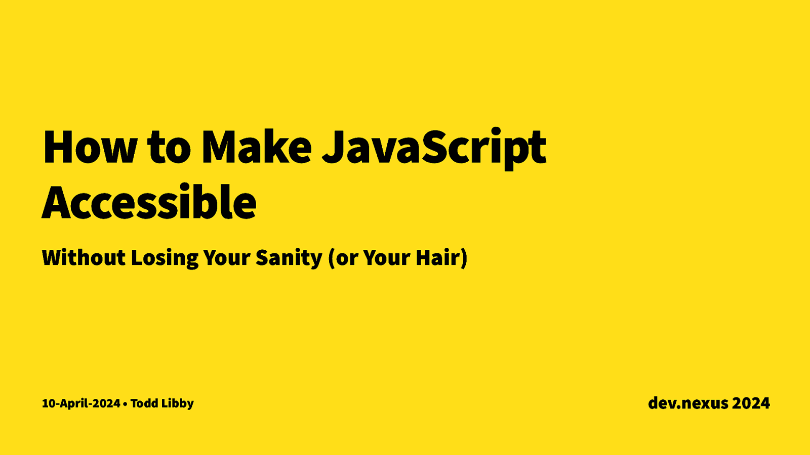 How to Make your JavaScript Accessible Without Losing Your Sanity (or your Hair)