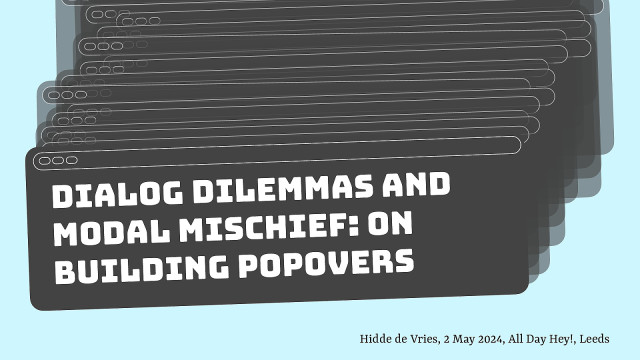 cover slide for Dialog dilemmas and modal mischief: on building popovers