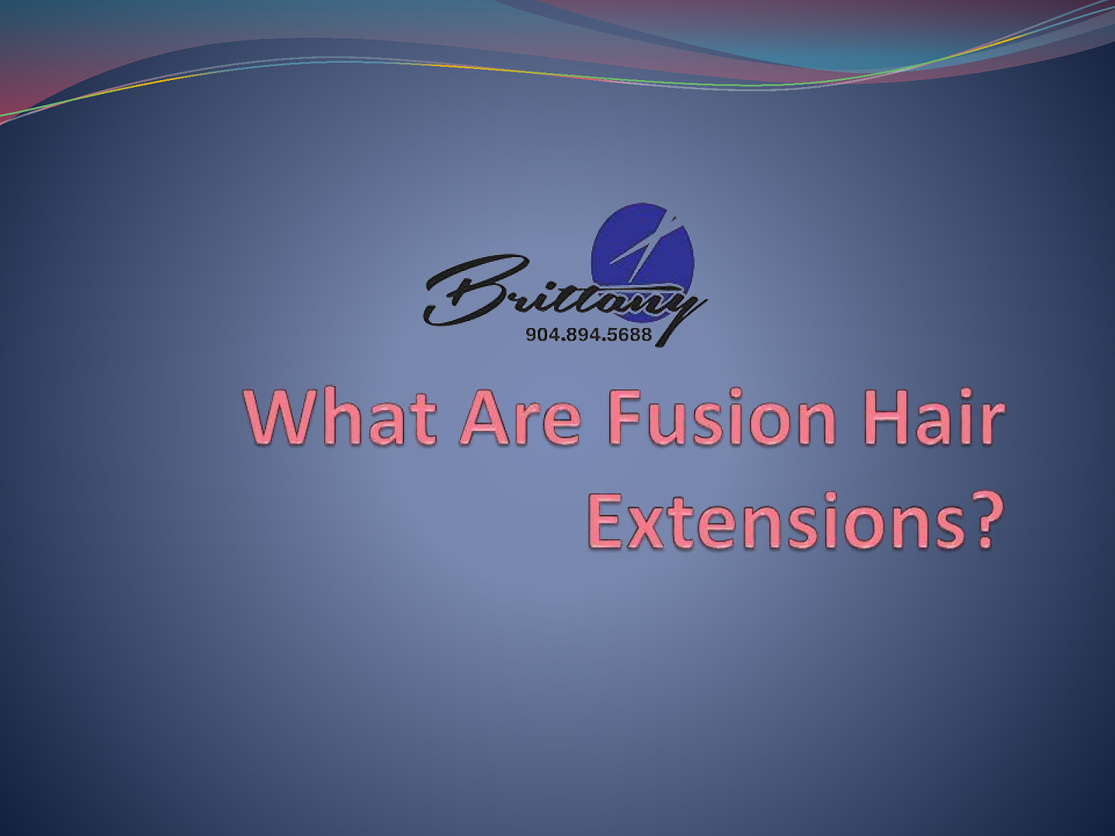 What Are Fusion Hair Extensions? Transform Your Look at Brittany Hair Salon