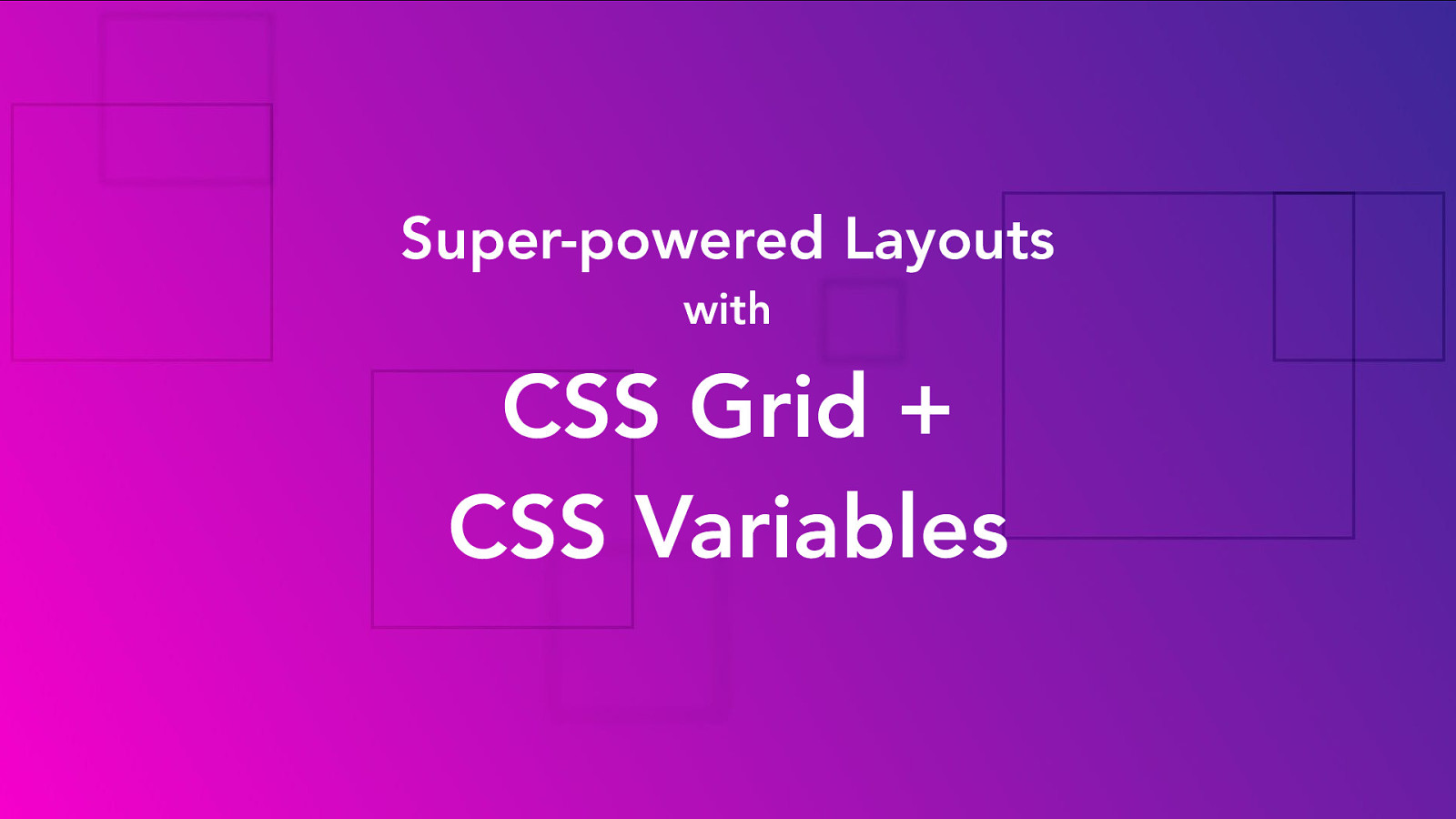 Super-powered Layouts with CSS Grid and CSS Variables