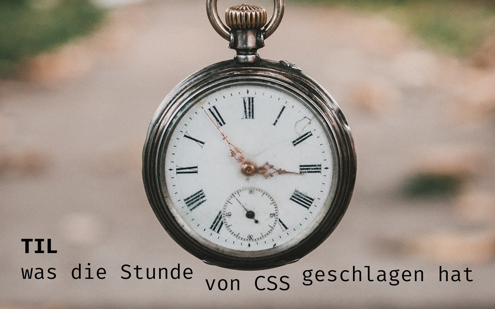 TIL was die Stunde von CSS geschlagen hat