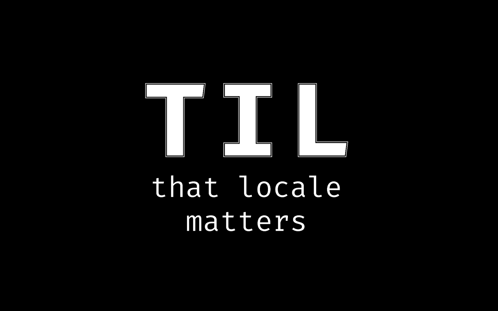 TIL that locale matters