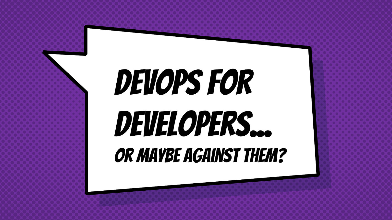 DevOps for developers (or maybe against them?!)