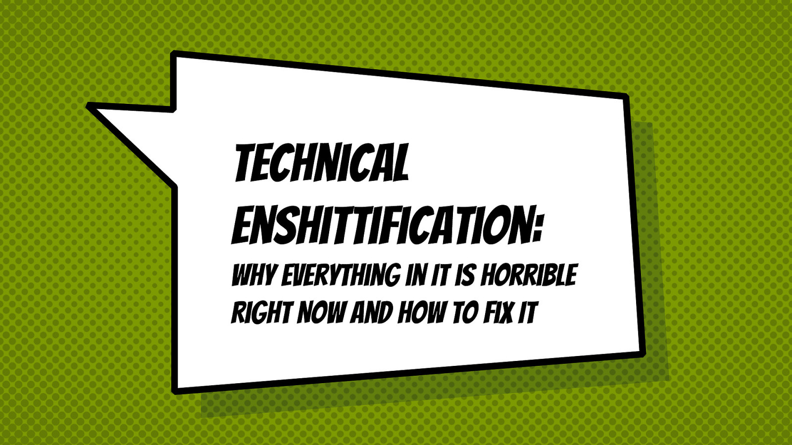 Technical Enshittification: Why Everything in IT is Horrible Right Now and How to Fix It