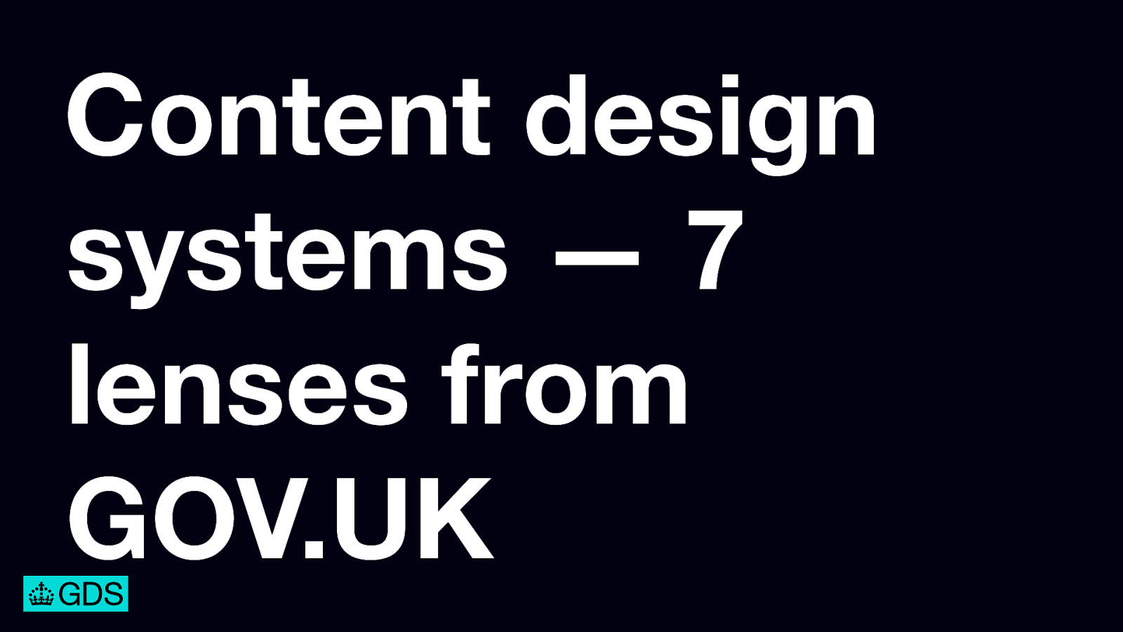 Content design systems — 7 lenses (design tradeoffs) from GOV.UK