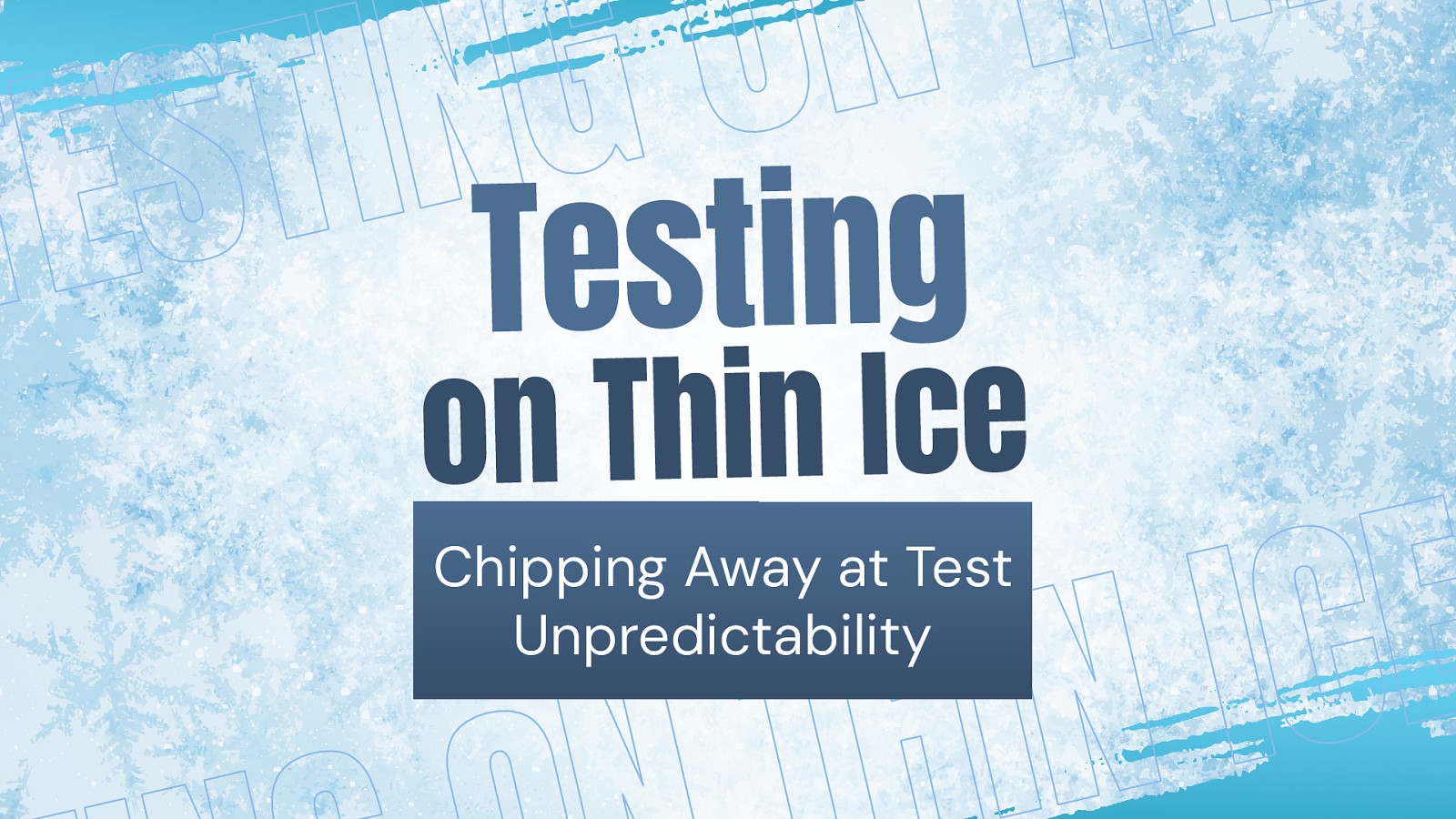 Testing on Thin Ice: Chipping Away at Test Unpredictability