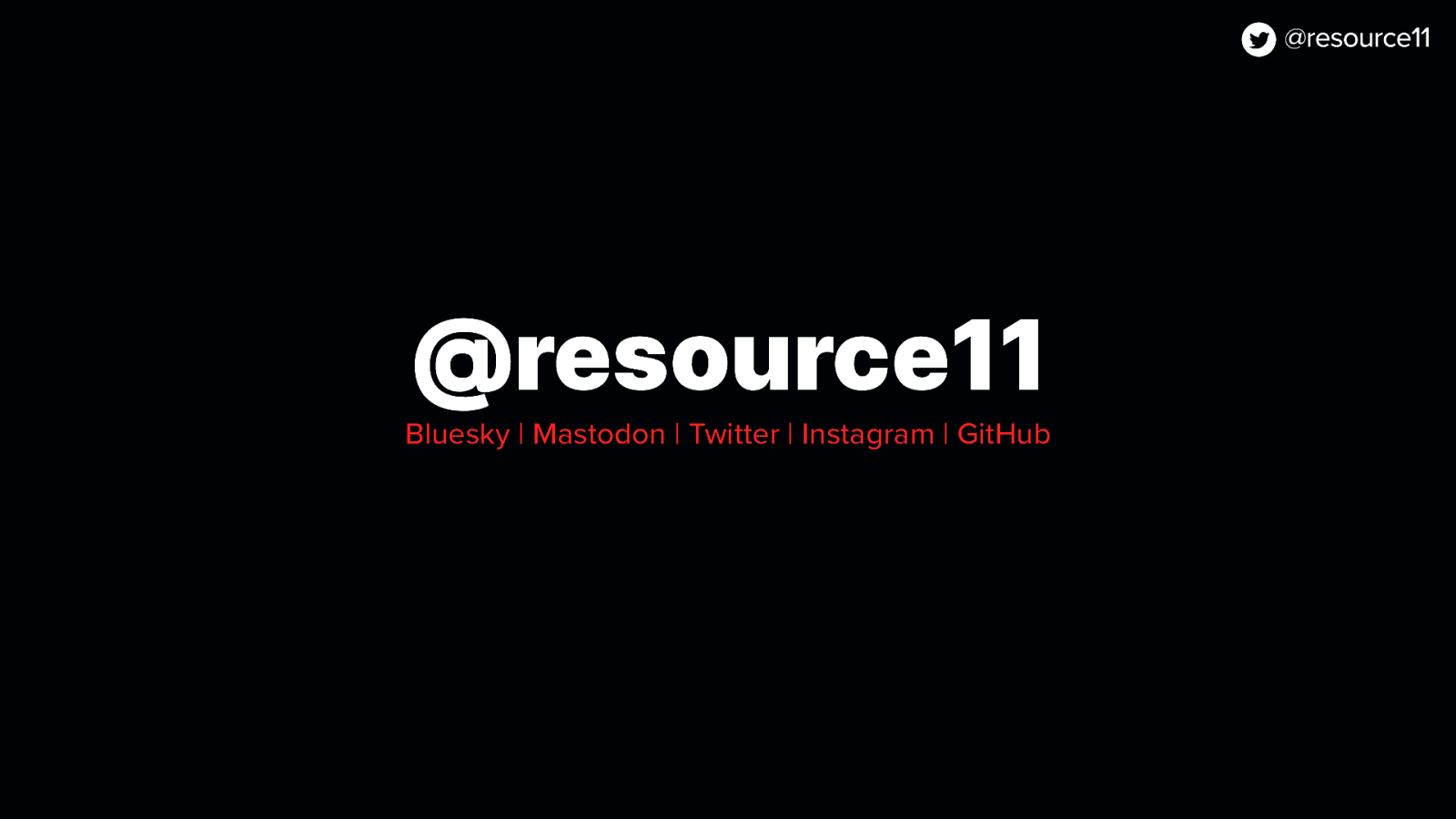 @resource11 Bluesky | Mastodon | Twitter | Instagram | GitHub