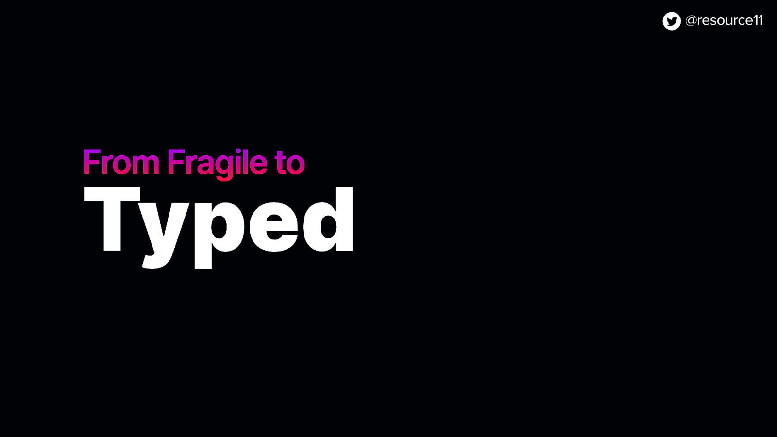 From Fragile to Typed