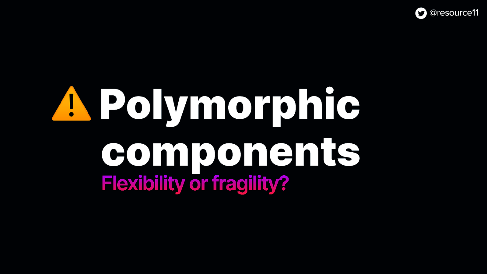 ⚠ Polymorphic components Flexibility or fragility?