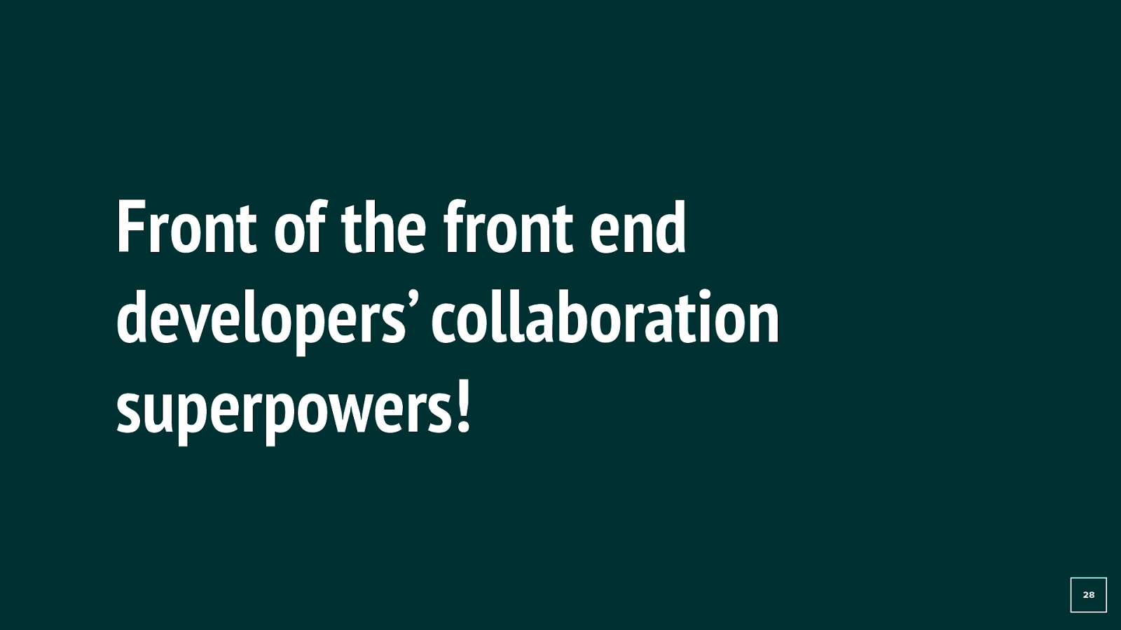 Front of the front end developers’ collaboration superpowers!