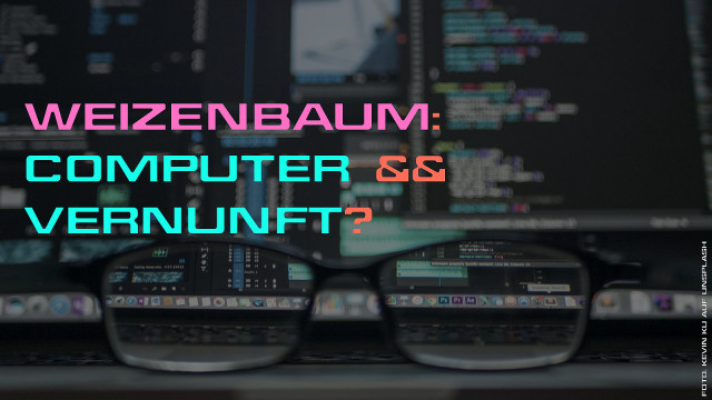 Weizenbaum: Computer && Vernunft?