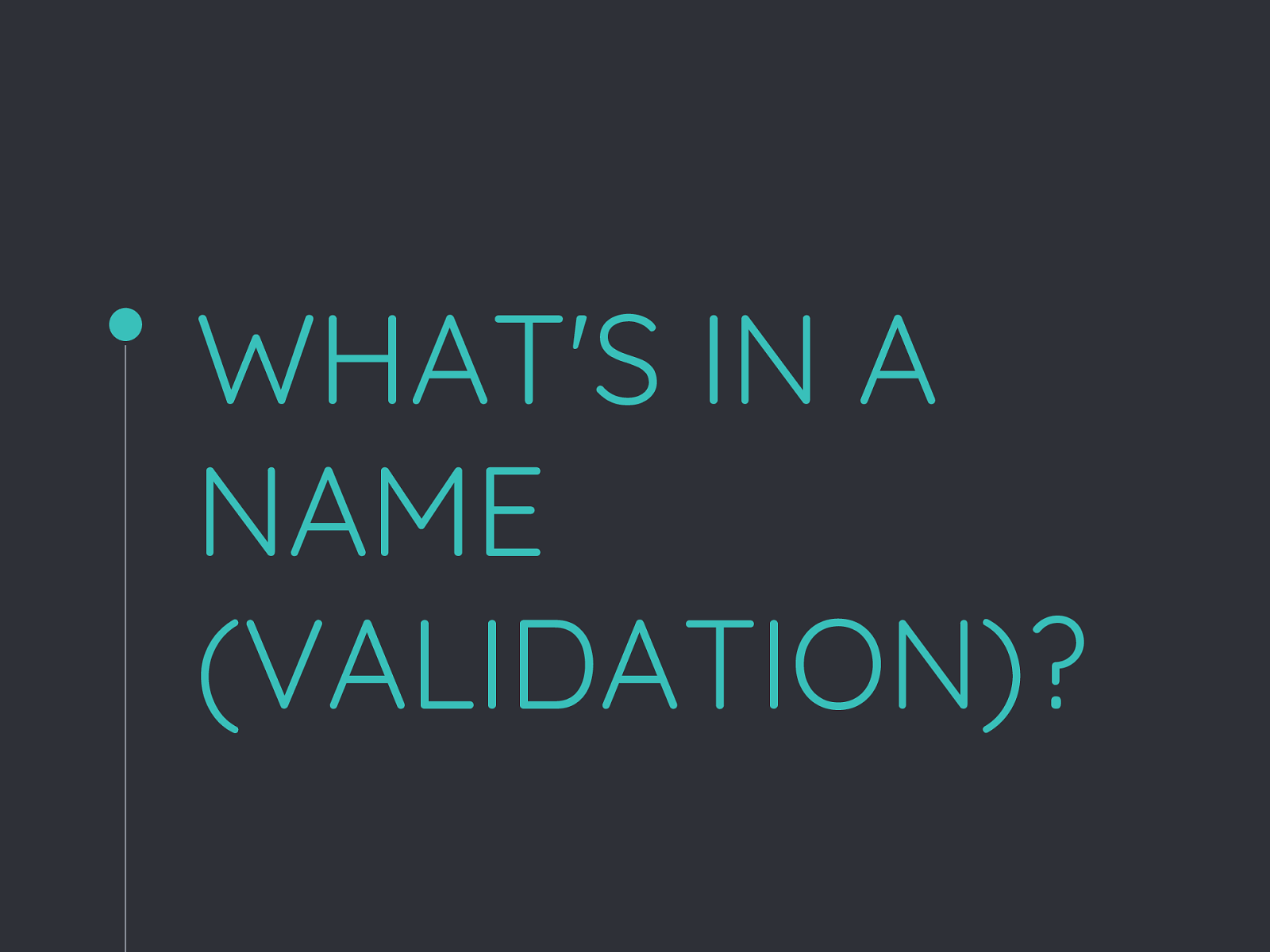 What's in a name (validation)?