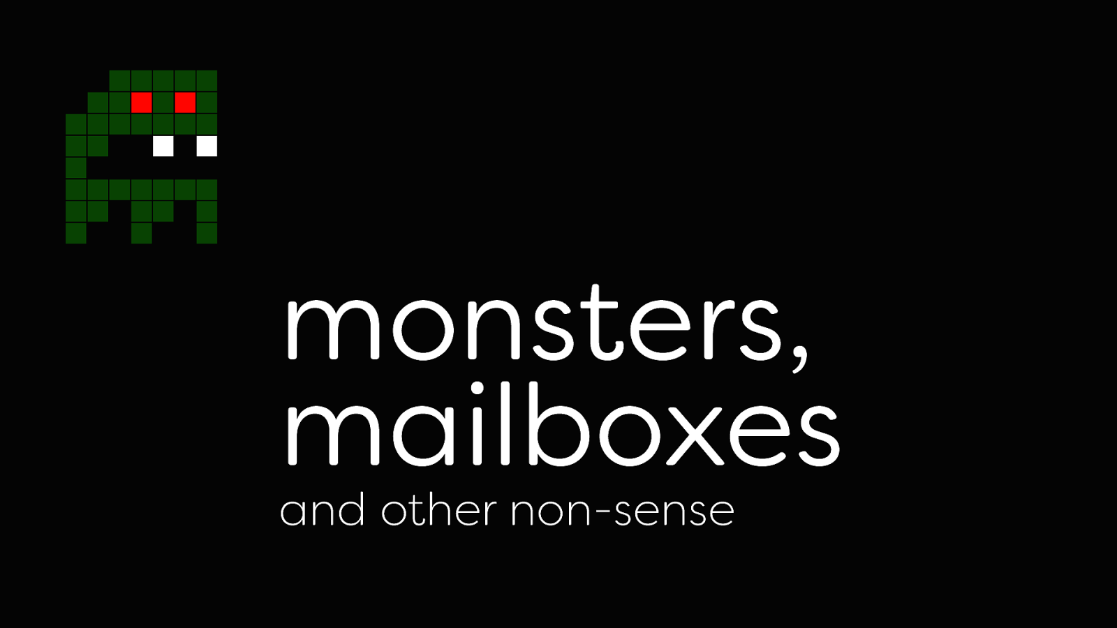 Monsters, mailboxes and other nonsense