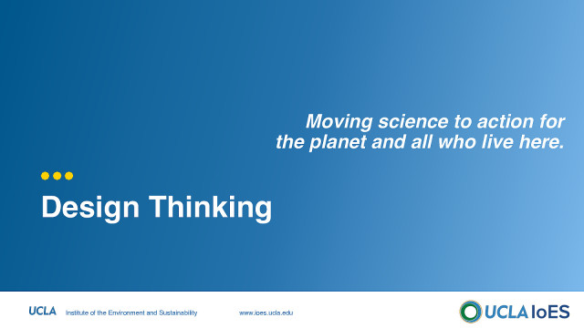 Design Thinking at the UCLA IoES