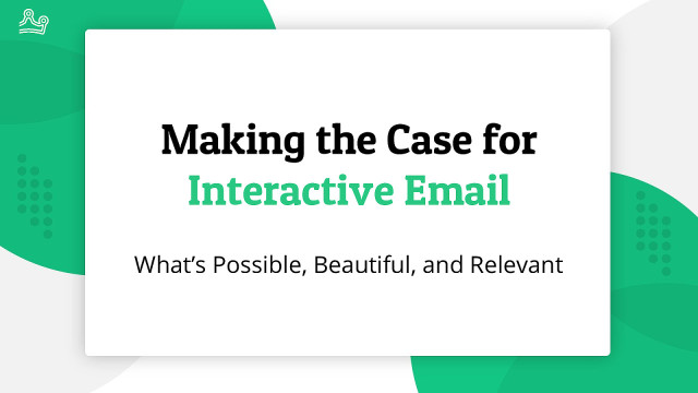 Making the Case for Interactive Email: What's Possible, Beautiful, and Relevant