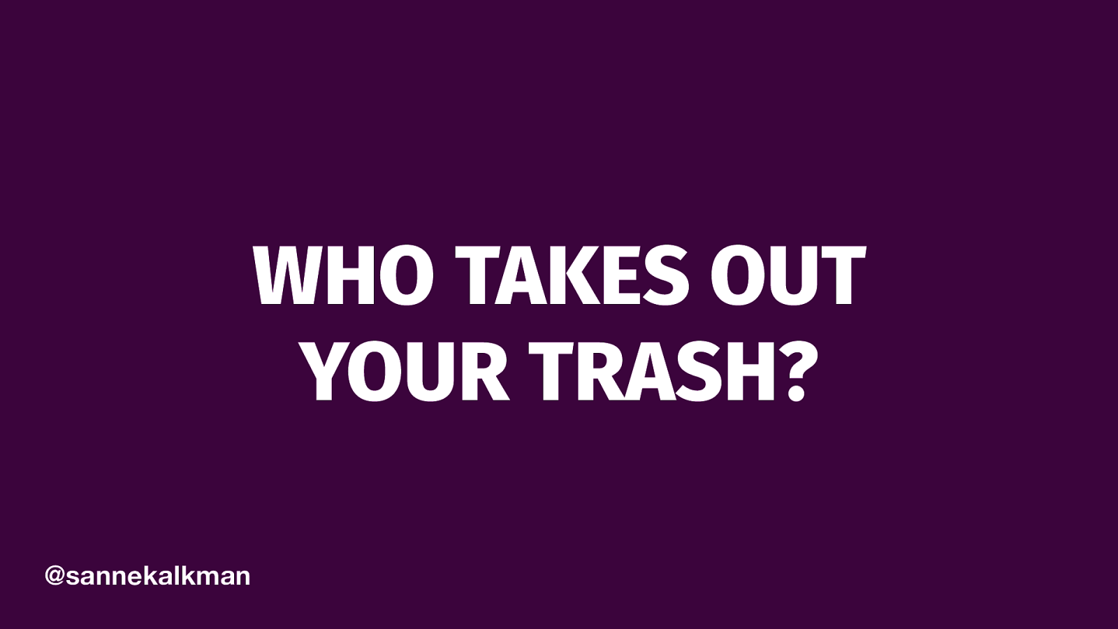 Who Takes Out Your Trash?