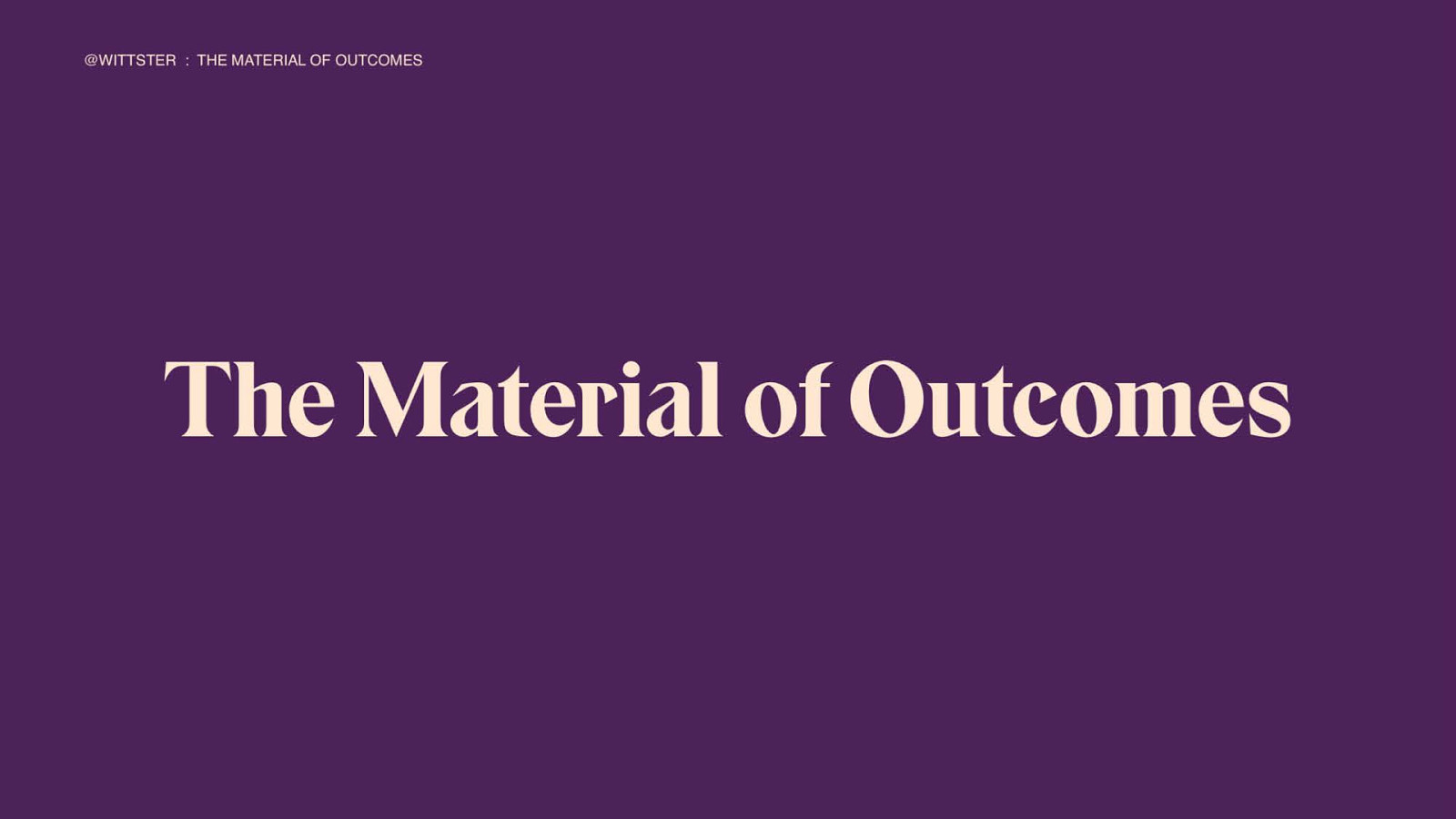 The Material of Outcomes