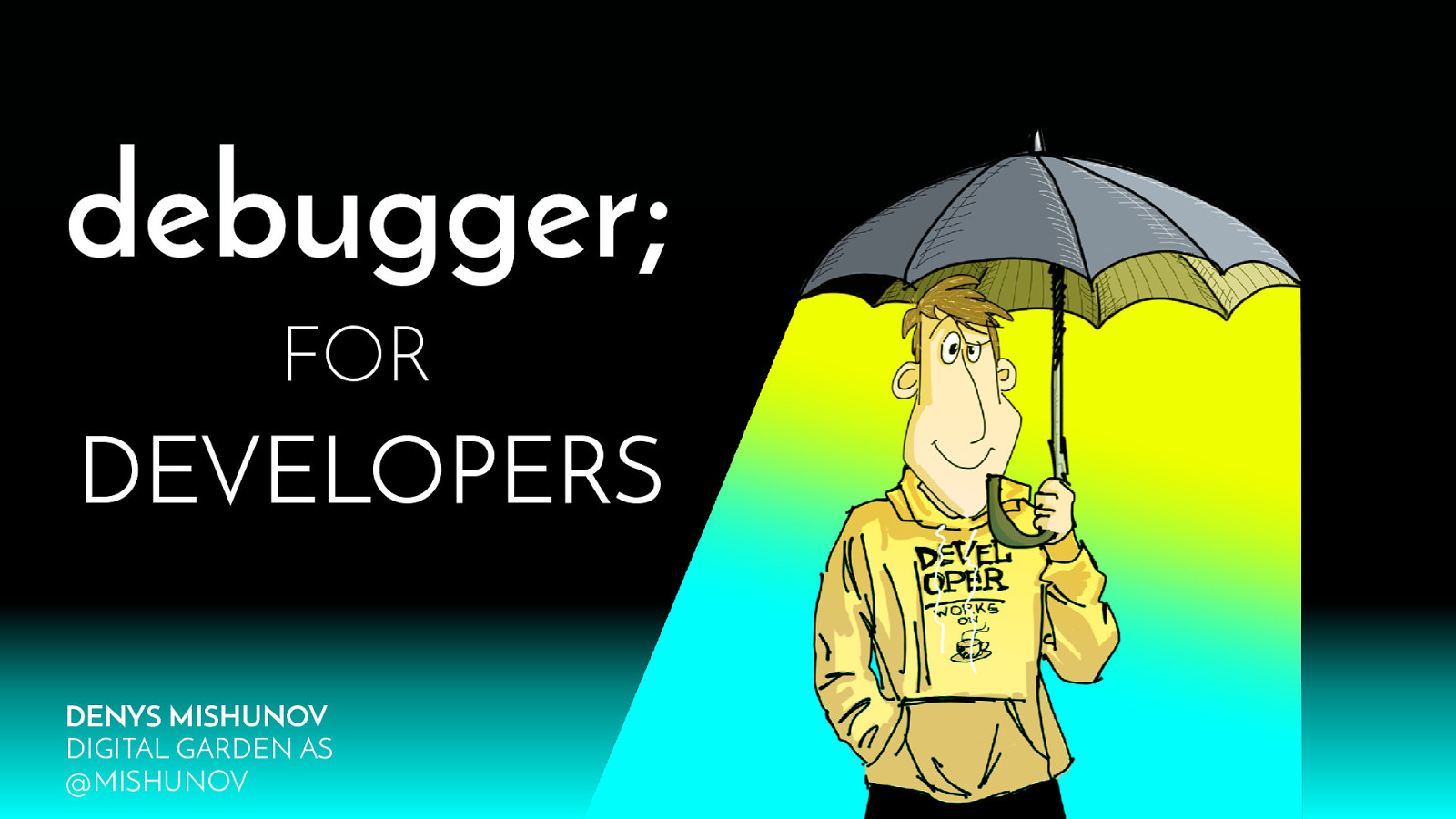 debugger; for developers