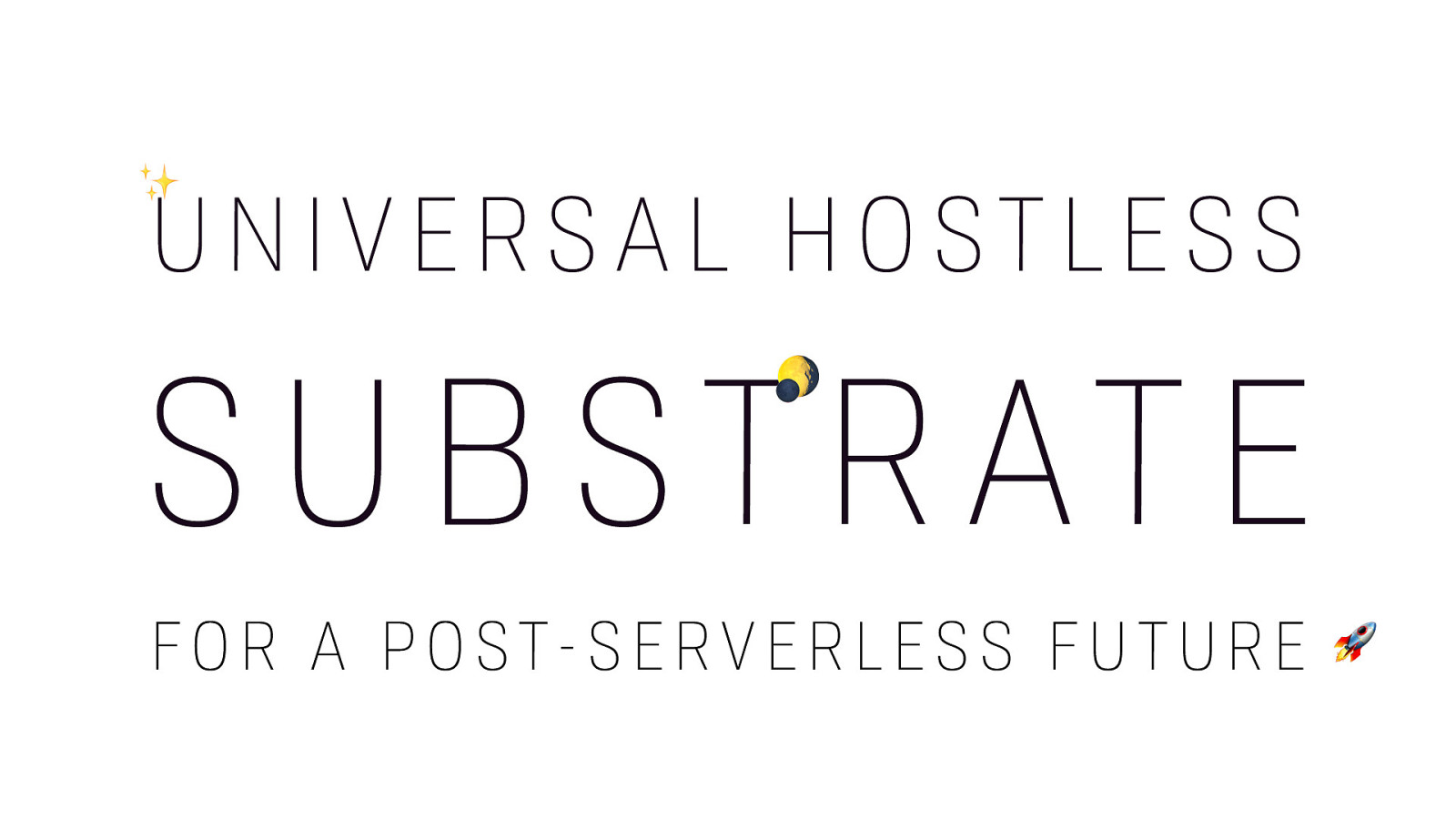 A Universal Hostless Substrate for a Post-Serverless Future