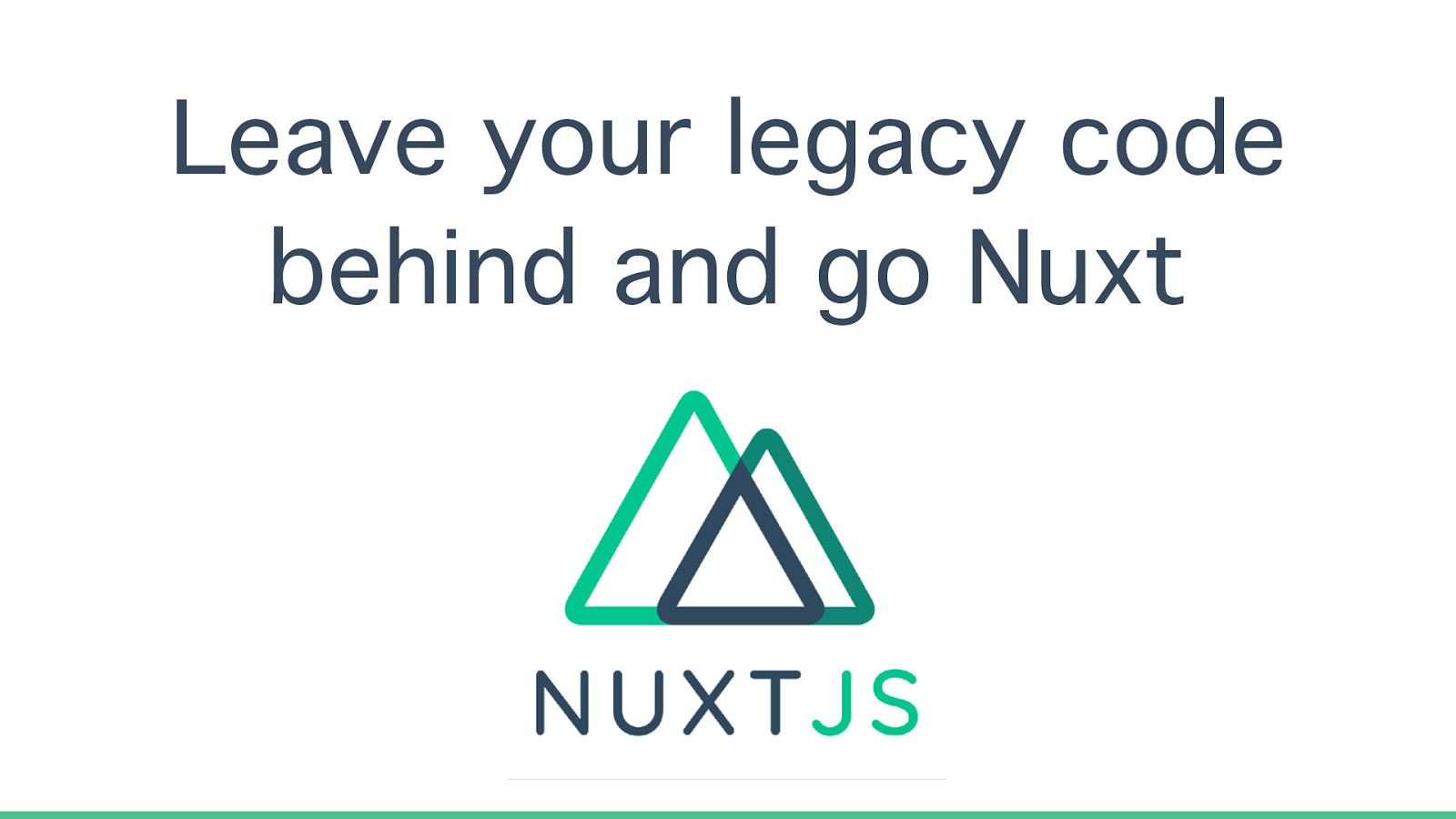 Leave your legacy code behind and go Nuxt