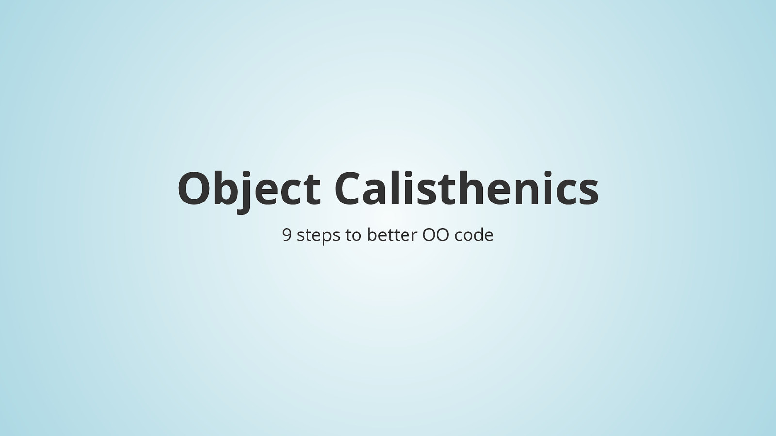 Object Calisthenics - 9 steps to better OO code