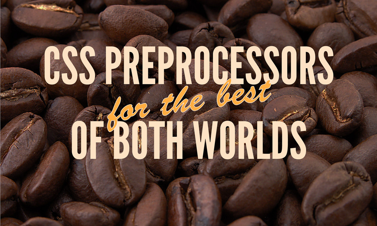 CSS preprocessors for the best of both worlds