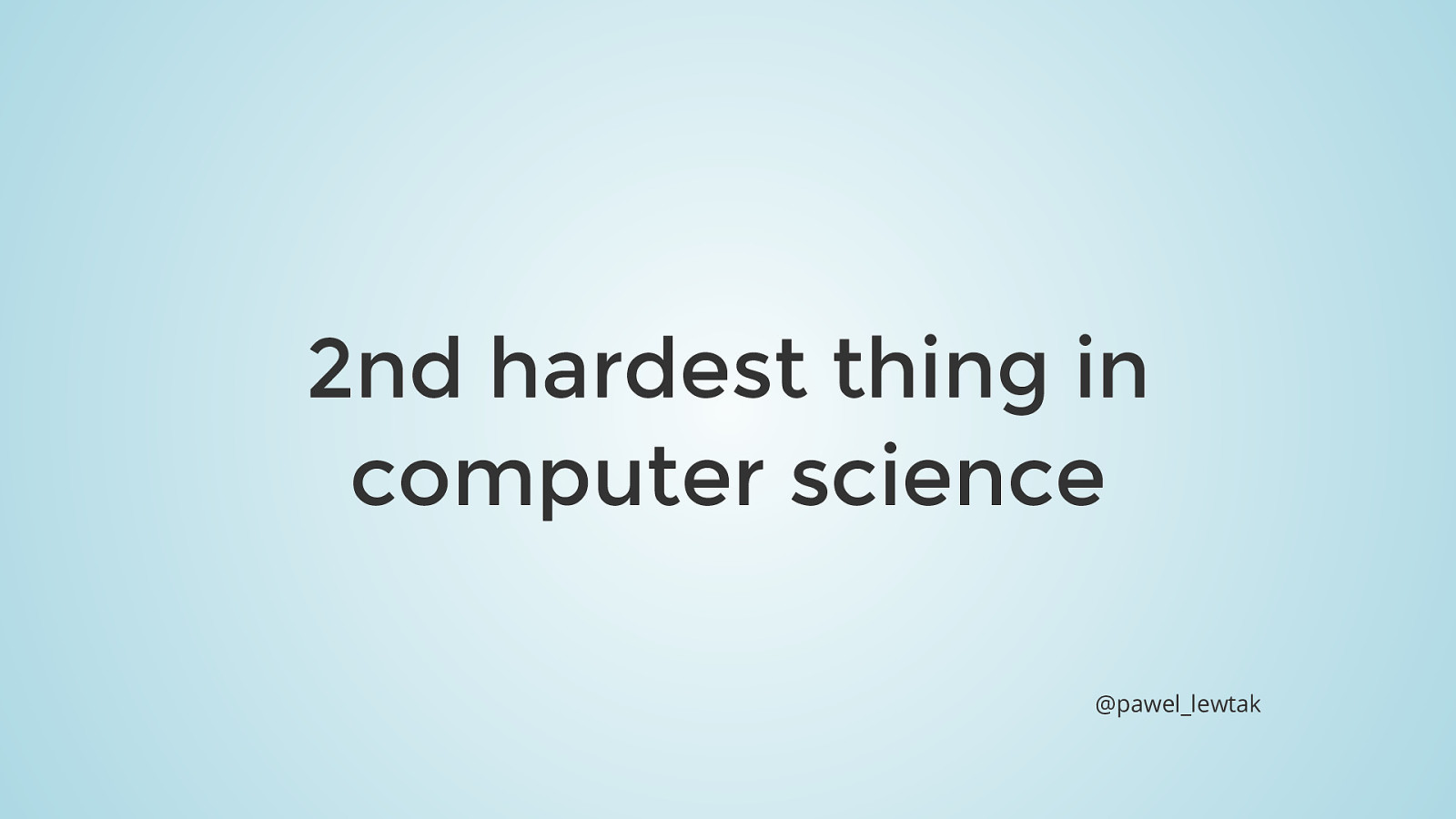 2nd hardest thing in computer science