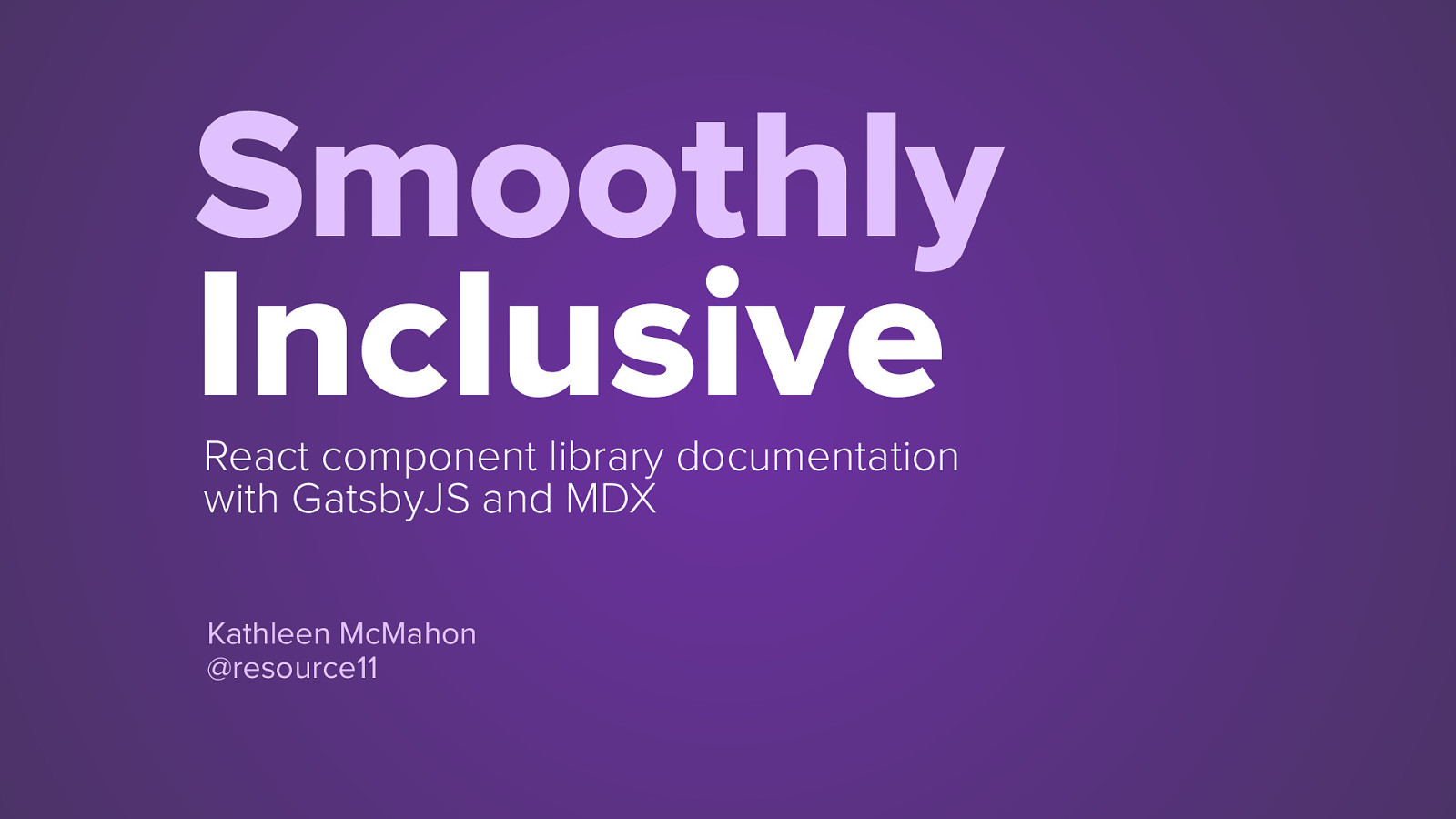 Smoothly Inclusive: React component library documentation with Gatsby and MDX