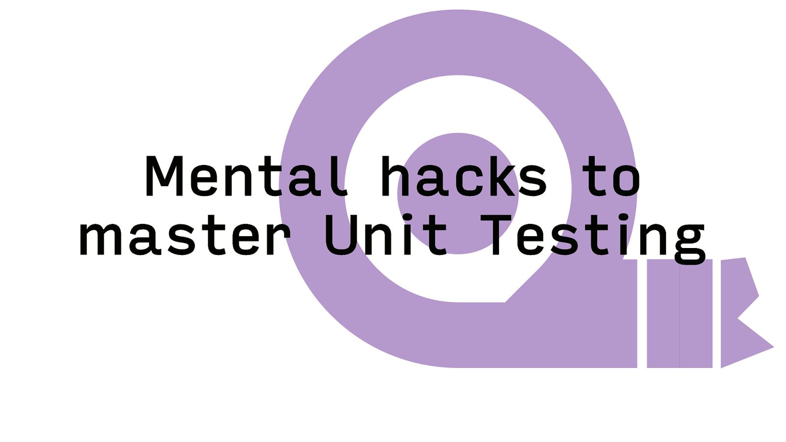 Mental hacks tomaster Unit Testing