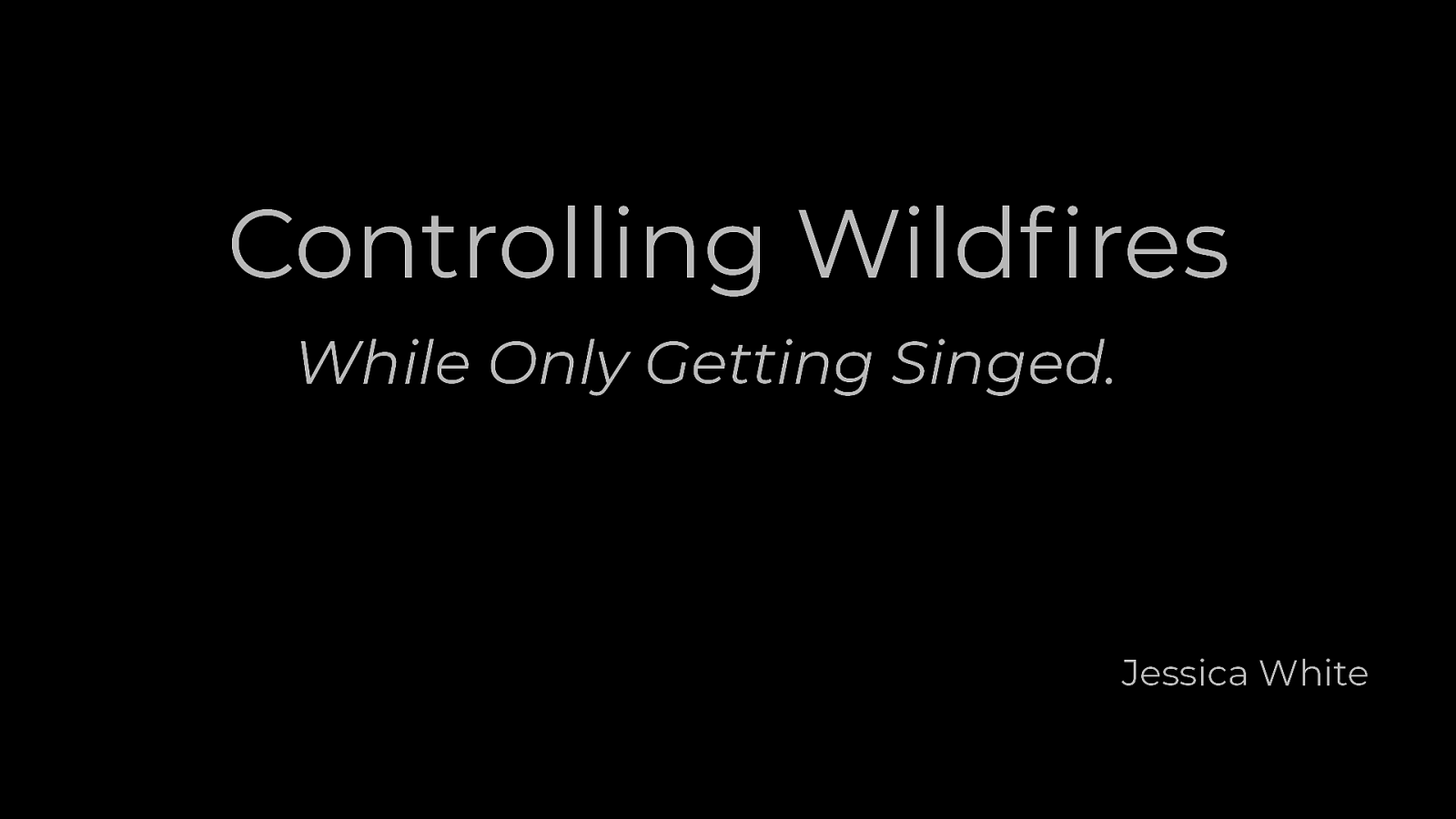 Controlling Wildfires While Only Getting Singed.